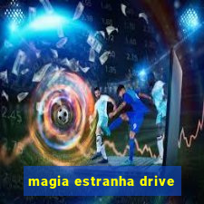 magia estranha drive